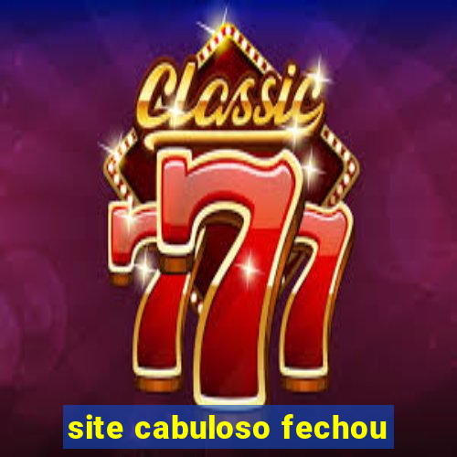 site cabuloso fechou